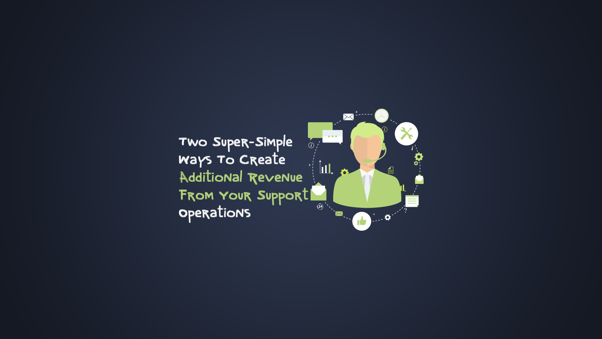 Two Super-Simple Ways To Create Additional Revenue From Your Support Operations