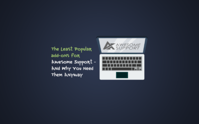 The LEAST POPULAR add-ons for Awesome Support – And Why You Need Them Anyway!